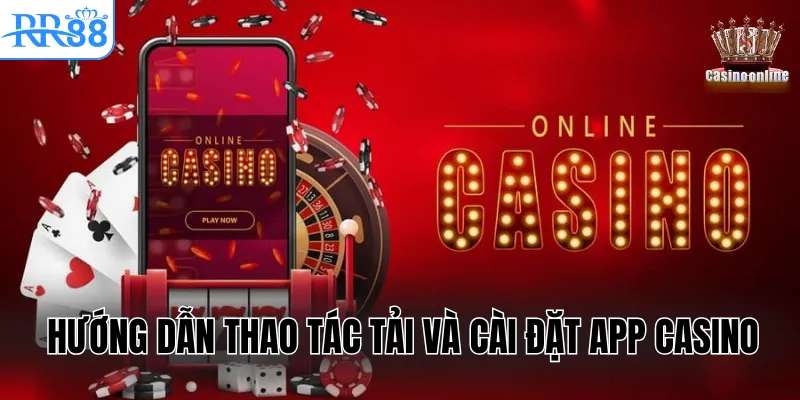 Hướng dẫn thao tác tải và cài đặt app casino